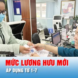 Podcast bản tin trưa 17-5: Mức lương hưu và trợ cấp bảo hiểm xã hội mới, áp dụng từ 1-7