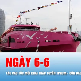 Podcast bản tin tối 1-6: Ngày 6-6, tàu cao tốc mới khai thác tuyến TPHCM - Côn Đảo