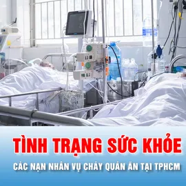 Podcast tin thời sự 14-7: Tình trạng sức khoẻ các nạn nhân vụ cháy quán ăn tại TPHCM 
