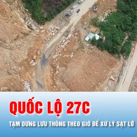 Podcast bản tin thời sự 21-8: Dừng lưu thông tạm thời theo giờ trên quốc lộ 27C để xử lý sạt lở