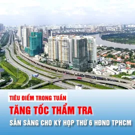 Tiêu điểm trong tuần: Tăng tốc thẩm tra, sẵn sàng cho kỳ họp thứ 6 HĐND TPHCM