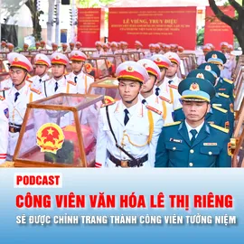 Podcast: Công viên văn hóa Lê Thị Riêng sẽ được chỉnh trang thành Công viên tưởng niệm