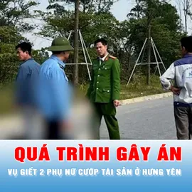 Podcast tin tối 15-1: Quá trình gây án vụ giết 2 phụ nữ cướp tài sản ở Hưng Yên