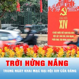 Podcast bản tin tối 18-1: Trời hửng nắng trong ngày khai mạc Đại hội XIV của Đảng