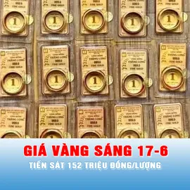 Podcast bản tin trưa ngày 17-6: Sáng 17-6, giá vàng tiến sát 152 triệu đồng/lượng