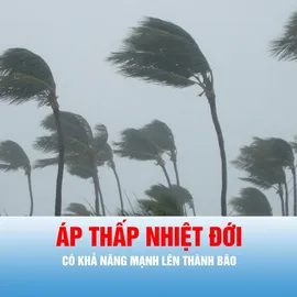 Podcast tin chiều ngày 1-7: Áp thấp nhiệt đới có khả năng mạnh lên thành bão