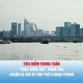 Tiêu điểm trong tuần: “Chạy nước rút” thẩm tra, chuẩn bị cho Kỳ họp thứ 6 HĐND TPHCM