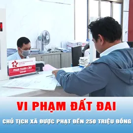 Podcast tin thời sự ngày 12-8: Từ ngày 31-8, Chủ tịch xã được phạt vi phạm đất đai đến 250 triệu đồng