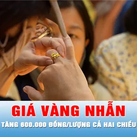 Podcast bản tin trưa 18-8: Giá vàng nhẫn tăng 600.000 đồng/lượng cả hai chiều 