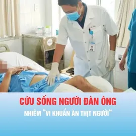 Podcast bản tin chiều 8-5: Cứu sống người đàn ông nhiễm "vi khuẩn ăn thịt người"