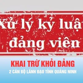 Podcast bản tin tối 26-5: Khai trừ khỏi Đảng 2 cán bộ lãnh đạo tỉnh Quảng Ninh