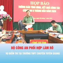 Podcast bản tin thời sự 6-7: Bộ Công an phối hợp làm rõ vụ điểm thi tại Trường THPT Chuyên Tuyên Quang
