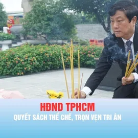 HĐND TPHCM: Quyết sách thể chế, trọn vẹn tri ân