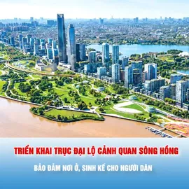 Podcast: Triển khai trục đại lộ cảnh quan sông Hồng: Bảo đảm nơi ở, sinh kế cho người dân
