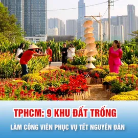 Podcast bản tin tối 13-1: TPHCM triển khai 9 khu đất trống làm công viên phục vụ Tết Nguyên đán