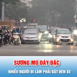 Podcast tin trưa 5-2: Thủ đô Hà Nội chìm trong sương mù dày đặc