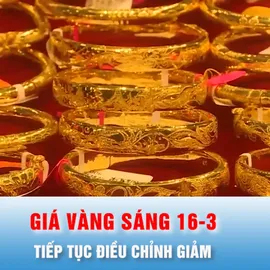 Podcast bản tin trưa 16-3: Giá vàng đầu giờ sáng 16-3 tiếp tục điều chỉnh giảm
