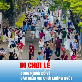 Podcast bản tin trưa 1-5: Du khách đổ xô đi chơi lễ, doanh thu nhiều nơi tăng vọt
