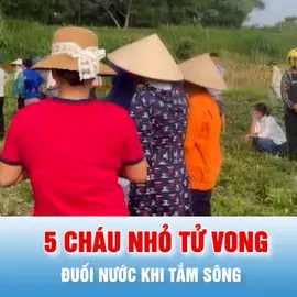 Podcast bản tin tối 18-5: Tắm sông, 5 cháu tử vong do đuối nước ở Phú Thọ 