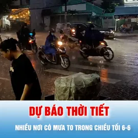 Podcast bản tin tối 6-6: Dự báo nhiều nơi có mưa to trong chiều tối 6-6
