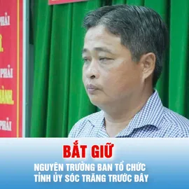 Podcast bản tin chiều 7-6: Bắt nguyên Trưởng Ban Tổ chức Tỉnh ủy Sóc Trăng trước đây