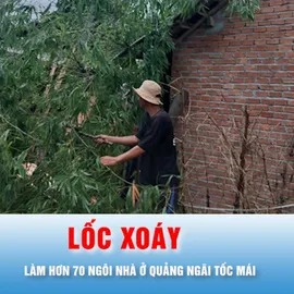 Podcast bản tin trưa 16-6: Quảng Ngãi: Khắc phục hậu quả lốc xoáy làm hơn 70 ngôi nhà tốc mái