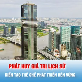 Tiêu điểm trong tuần: PHÁT HUY GIÁ TRỊ LỊCH SỬ - KIẾN TẠO THỂ CHẾ PHÁT TRIỂN BỀN VỮNG