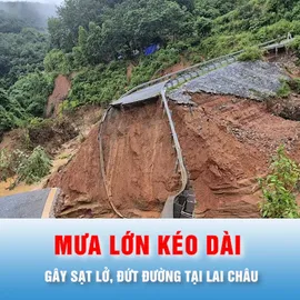 Podcast bản tin thời sự 16-7: Mưa lớn kéo dài gây sạt lở, đứt đường tại Lai Châu