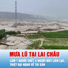 Podcast bản tin tối 17-7: Mưa lũ tại Lai Châu làm 1 người chết, 5 người mất liên lạc, thiệt hại nặng về tài sản