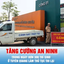 Podcast bản tin tối 13-8: Tăng cường an ninh trong ngày hơn 300 thí sinh ở Tuyên Quang làm thủ tục thi lại