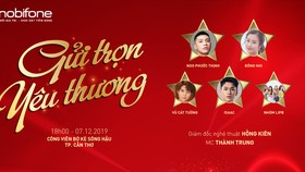 “Gửi trọn yêu thương” của MobiFone diễn ra vào tối nay, 7-12.