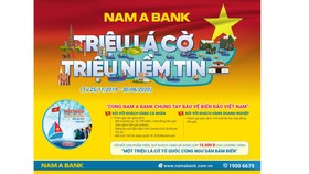“Triệu lá cờ - Triệu niềm tin” - Nam A Bank chung tay bảo vệ biển đảo Việt Nam