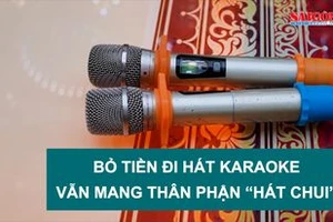 Bỏ tiền đi hát karaoke vẫn mang thân phận “hát chui”