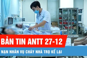 Bản tin ANTT ngày 27-12: Nạn nhân vụ cháy nhà trọ ở Thủ Đức kể lại khoảnh khắc kinh hoàng