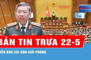 Bản tin trưa 22-5: Đại tướng Tô Lâm được bầu làm Chủ tịch nước; Ngày 4-7, Trường Trần Đại Nghĩa khảo sát vào lớp 6...
