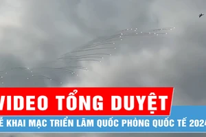 Video buổi tổng duyệt Lễ khai mạc Triển lãm Quốc phòng Quốc tế 2024