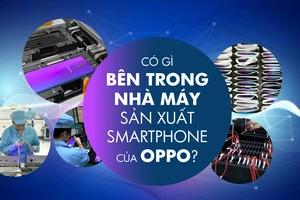 Có gì bên trong nhà máy sản xuất smartphone của OPPO?