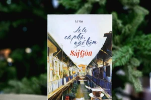 “Lê la cà phê, ngõ hẻm Sài Gòn”: Cẩm nang du lịch gây thương nhớ 