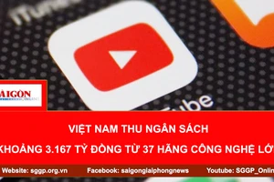 Việt Nam thu ngân sách khoảng 3.167 tỷ đồng từ 37 hãng công nghệ lớn