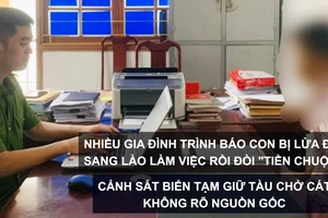 Tin nóng: Nhiều gia đình trình báo con bị lừa đảo sang Lào làm việc rồi đòi "tiền chuộc"; Cảnh sát biển tạm giữ tàu chở cát không rõ nguồn gốc