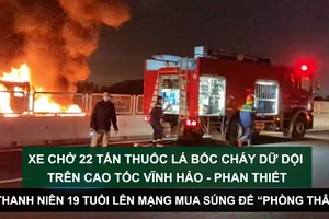 Tin nóng: Xe chở 22 tấn thuốc lá bốc cháy dữ dội trên cao tốc Vĩnh Hảo - Phan Thiết; Thanh niên 19 tuổi lên mạng mua súng để “phòng thân”