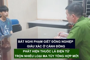 Tin nóng: Bắt nghi phạm giết đồng nghiệp giấu xác ở cánh đồng; Phát hiện thuốc lá điện tử trộn nhiều loại ma túy tổng hợp mới 