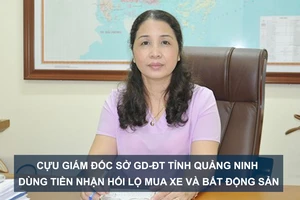 Tin nóng: Cựu Giám đốc Sở GD-ĐT tỉnh Quảng Ninh dùng tiền nhận hối lộ mua xe và bất động sản