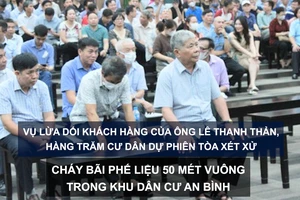Tin nóng: Vụ lừa dối khách hàng của ông Lê Thanh Thản, hàng trăm cư dân dự phiên tòa xét xử; Cháy bãi phế liệu 50m² trong Khu dân cư An Bình