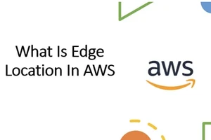 AWS Edge Location giúp cung cấp kết nối an toàn, đáng tin cậy, hiệu suất cao