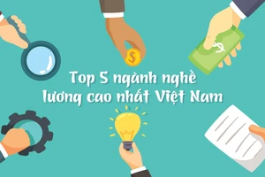 Top 5 ngành nghề lương cao nhất Việt Nam