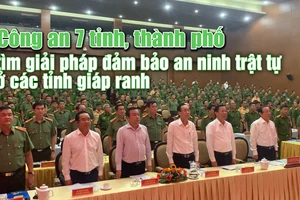 Công an 7 tỉnh, thành phố tìm giải pháp đảm bảo an ninh trật tự ở các tỉnh giáp ranh