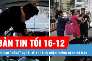 Bản tin tối 16-12: Chỉ đạo “nóng” vụ tài xế xe tải bị chặn đường đánh dã man