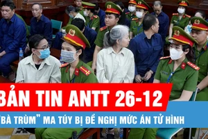 Bản tin ANTT 26-12: “Bà trùm” ma túy bị đề nghị mức án tử hình; Cứu 2 cha con mắc kẹt trong vụ cháy