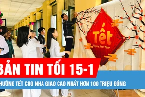 Bản tin tối 15-1: Thưởng tết cho nhà giáo cao nhất hơn 100 triệu đồng